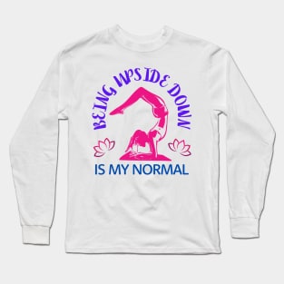 Being Upside Down Is My Normal, Funny Yoga Design For Women Long Sleeve T-Shirt